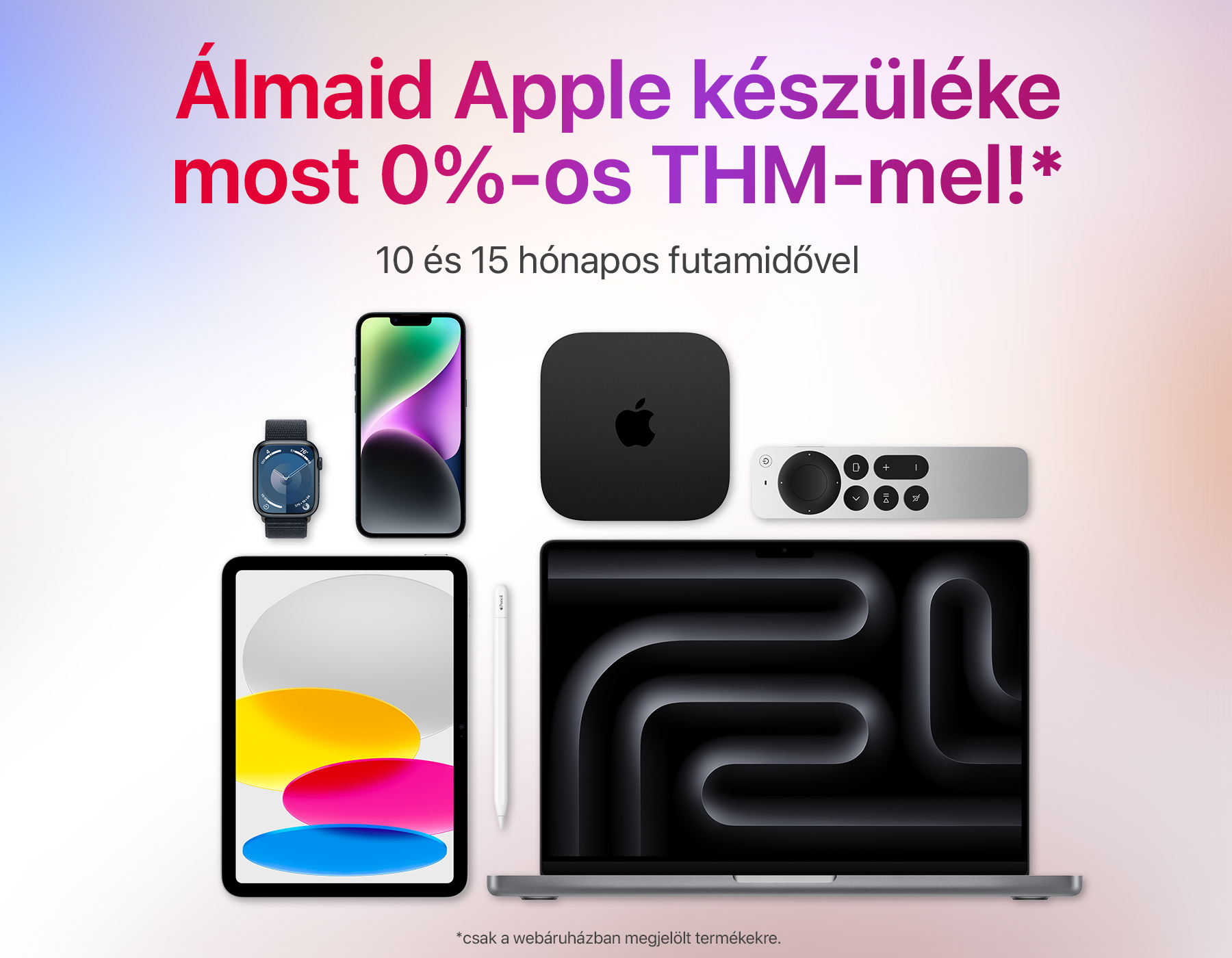 Álmaid Apple készüléke most 0%-os THM-mel!*