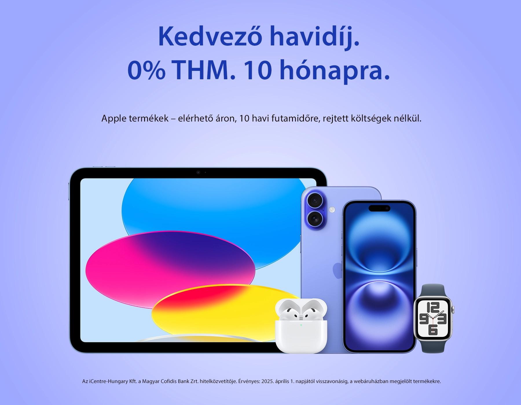 Kedvező havidíj. 0% THM. 10 hónapra. 