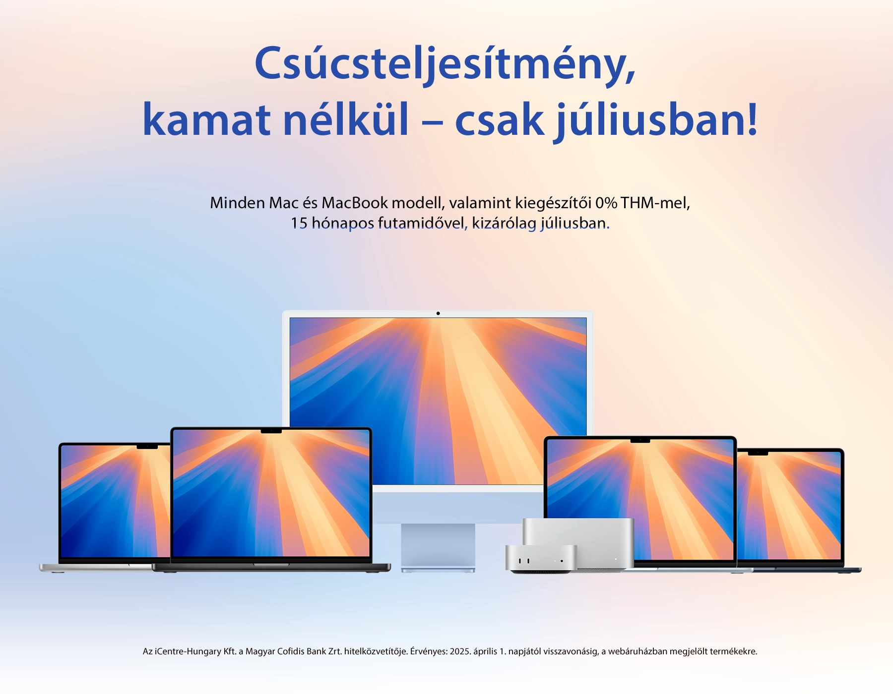 Minden Mac és MacBook modell, valamint kiegészítői 0% THM-mel, 15 hónapos futamidővel vásárolhatók meg kizárólag júliusban. 